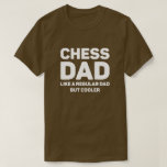 Camiseta Chess Lover Funny Guay Chess Dad<br><div class="desc">El ajedrez papá quiere a un papá común pero más frío. Este divertido diseño de amante del ajedrez es el mejor regalo para el papá de ajedrez en Navidades,  o cumpleaños.</div>