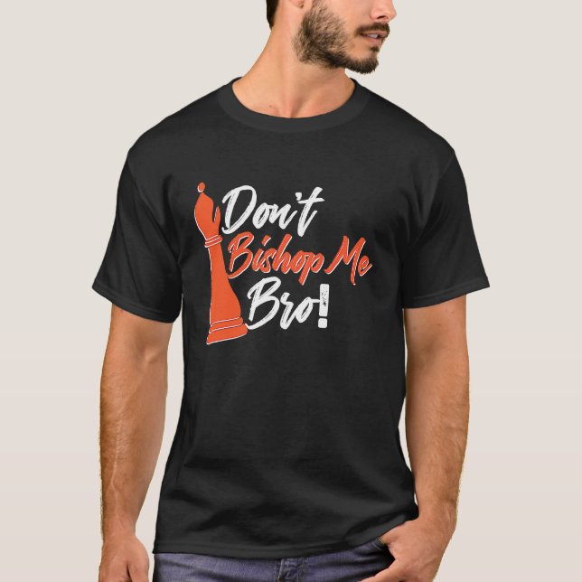 Camiseta Chess Player  Don't Bishop Me Bro (Anverso)