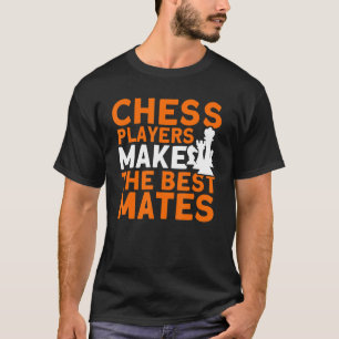 Camiseta Chess Players Make The Best Mates Chess Player