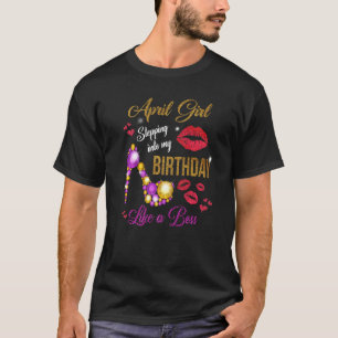 Camiseta Chica de Abril Entrando en mi cumpleaños como una