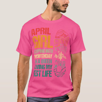 Camiseta Chica De Abril Entrando En Mi Cumpleaños Como Una 