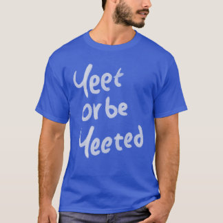 Camiseta Chica de cita Yeet o ser Yeeteada