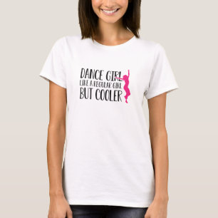 Camiseta Chica de danza como un chica normal pero más frío