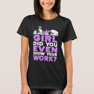 Camiseta Chica ¿Incluso Mostraste Tu Trabajo Gracioso De Va