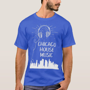 Camiseta Chicago House Music Techno Electronic Dance DJ