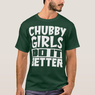 Camiseta Chicas chubby lo hacen mejor