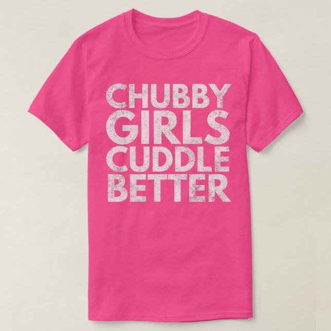Camiseta Chicas de Chubby se acurrucan mejor graciosos (Diseño del anverso)