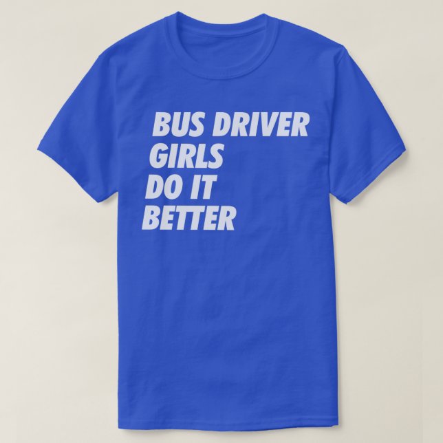 Camiseta Chicas de conductores de bus Hágalo mejor diseño s (Diseño del anverso)