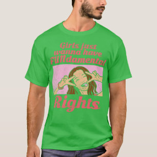 Camiseta Chicas solo quieren tener derechos fundamentales