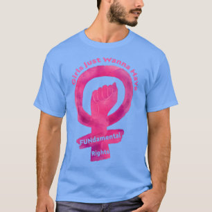 Camiseta Chicas solo quieren tener derechos fundamentalesFe