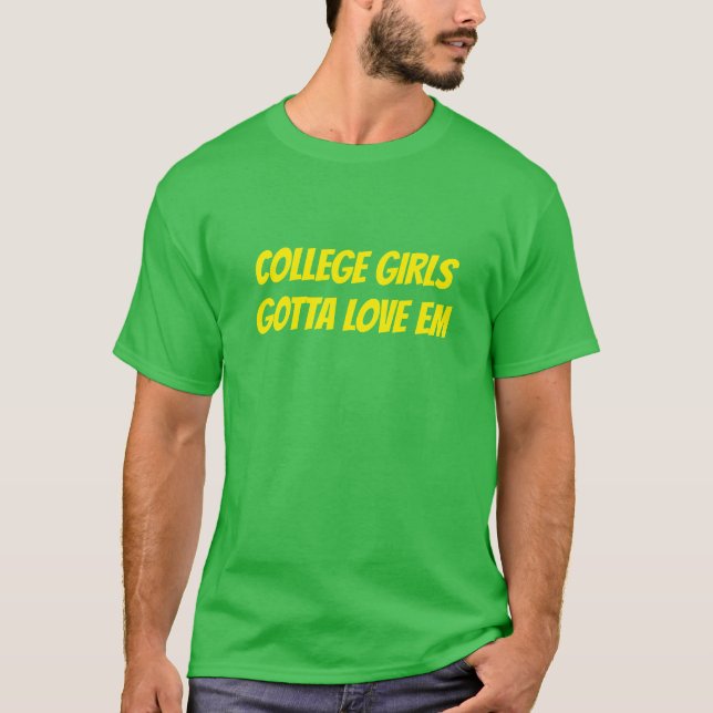 Camiseta Chicas universitarios tienen que amarlos con camis (Anverso)