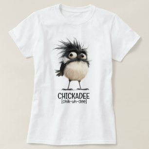 Camiseta Chickadee [chik-uh-dee]