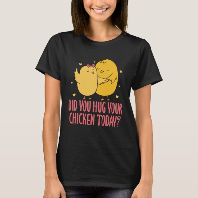 Camiseta Chicken Chick Farmer Farming Did You Hug Your Chic (Anverso)