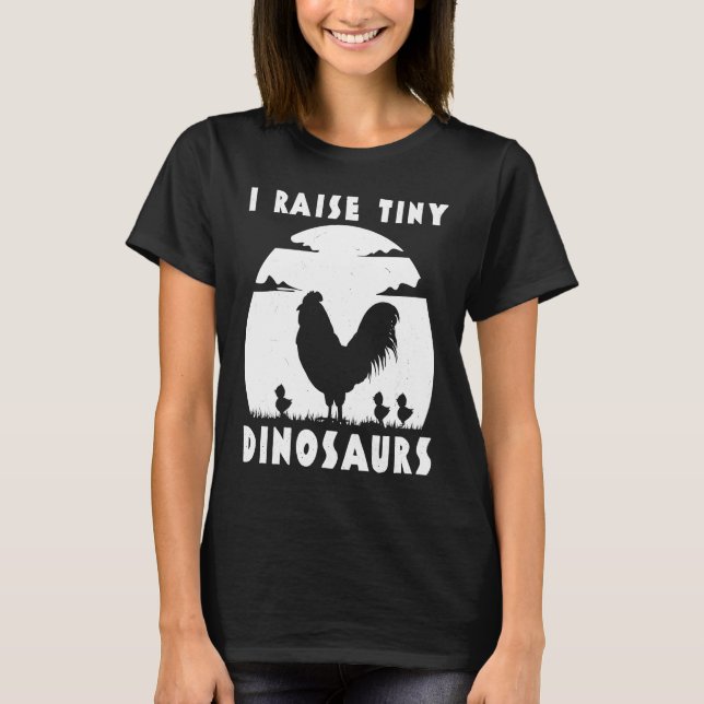 Camiseta Chicken Famer  I Raise Tiny Dinosaurs Women Men (Anverso)