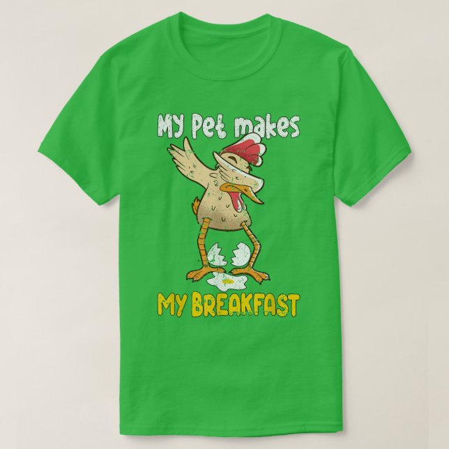 Camiseta Chicken Farmer My Pet makes my Breakfast T-Shirt (Diseño del anverso)
