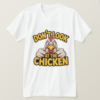Camiseta Chicken Game - Dont Look At The Chicken T-Shirt
