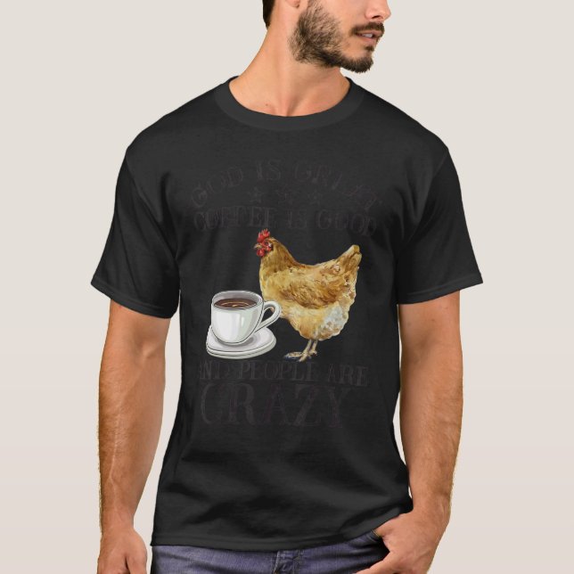 Camiseta Chicken God Is Great Coffee is Good People Are Cra (Anverso)