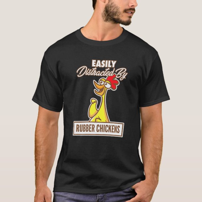 Camiseta Chicken I Easily Distracted By Rubber Chickens (Anverso)