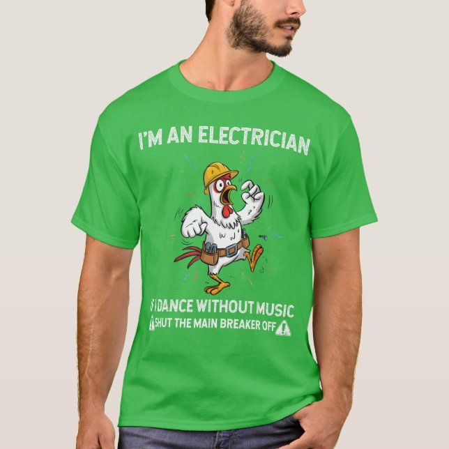Camiseta Chicken Im an Electrician If I Dance Without Music (Anverso)