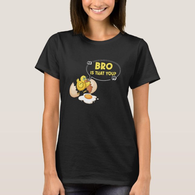 Camiseta Chicken Is That You Bro Chick Egg (Anverso)