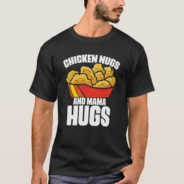 Camiseta Chicken Nugs and Mama Hugs Chicken Nugget Fast Foo (Anverso)