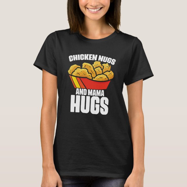 Camiseta Chicken Nugs and Mama Hugs Chicken Nugget Fast Foo (Anverso)