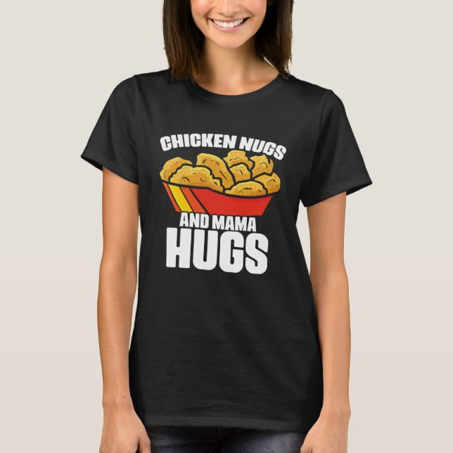 Camiseta Chicken Nugs and Mama Hugs Chicken Nugget Fast Foo (Anverso)