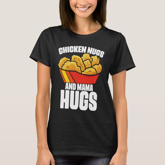 Camiseta Chicken Nugs and Mama Hugs Chicken Nugget Fast Foo (Anverso)