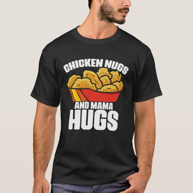 Camiseta Chicken Nugs and Mama Hugs Chicken Nugget Fast Foo (Anverso)
