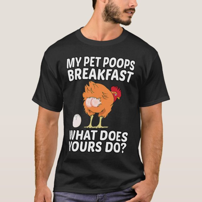 Camiseta Chicken Pet My Pet Poops Breakfast What Does Yours (Anverso)