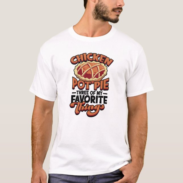 Camiseta  Chicken pot pie Three of my favorite things - (Anverso)