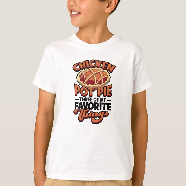 Camiseta  Chicken pot pie Three of my favorite things - (Anverso)