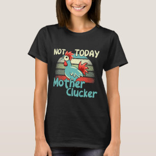 Camiseta Chicken Puns Not Today Mother