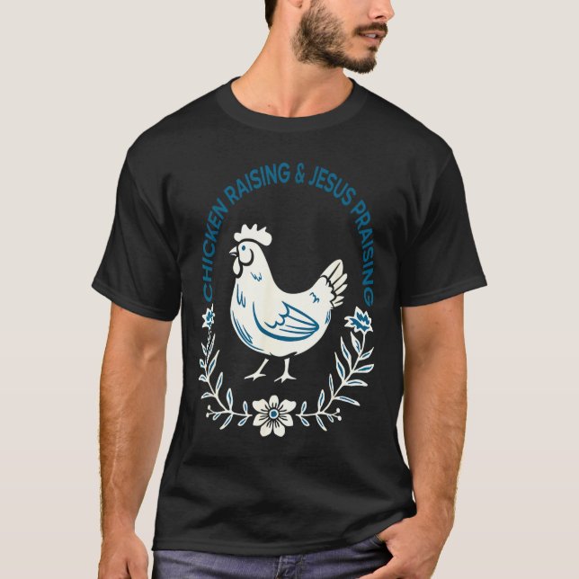 Camiseta Chicken Raising And Jesus Praising Shirt Men Women (Anverso)