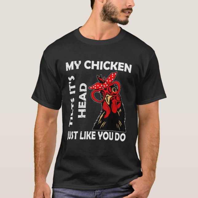 Camiseta Chicken With Glasses My Chicken Tilts It's Hea (Anverso)
