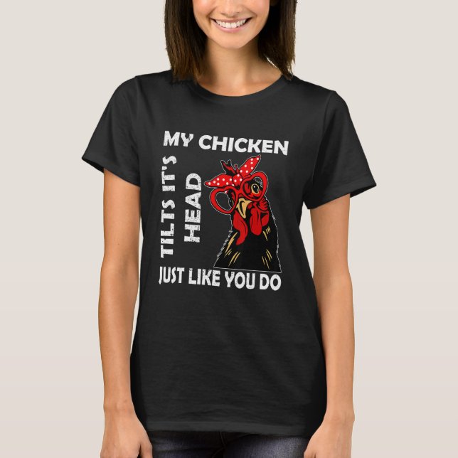 Camiseta Chicken With Glasses My Chicken Tilts It's Hea (Anverso)