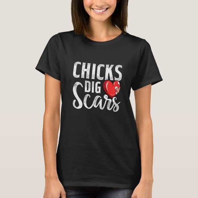 Camiseta Chicks Dig Scars Cirugía de corazón abierto Recupe (Anverso)