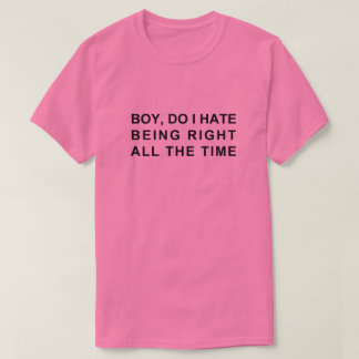 CAMISETA CHICO, ODIO TENER RAZÓN TODO EL TIEMPO
