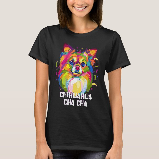 Camiseta Chihuahua Cha Cha  Chiwawa Humor Toy Breed Dog (Anverso)