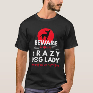 Camiseta Chihuahua Cuidado Soy una Señora de Perros Loca