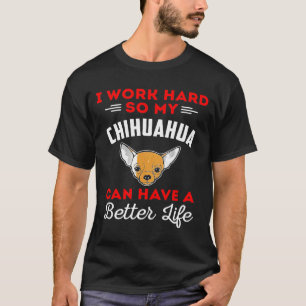 Camiseta Chihuahua Dog Chihuahua tiene una vida mejor