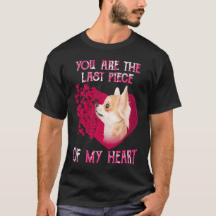 Camiseta Chihuahua Eres La Última Pieza De Mi Corazón Feliz