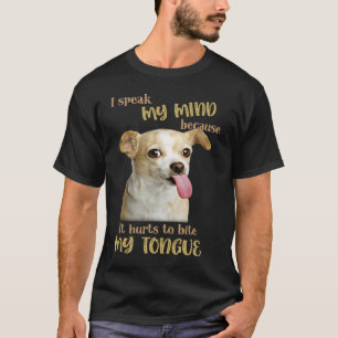Camiseta Chihuahua Hablo De Mi Mente Porque Me Duele Mentir