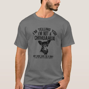 Camiseta Chihuahua Motif - No Soy Un Chi, Mi Mamá Dijo Que