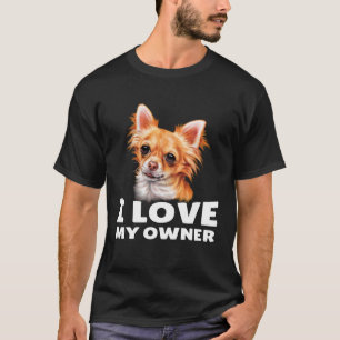 Camiseta Chihuahua, muy arraigada, me encanta mi dueña, lar