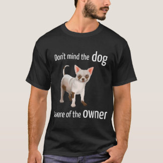 Camiseta Chihuahua - No te preocupes por el perro, ten cuid