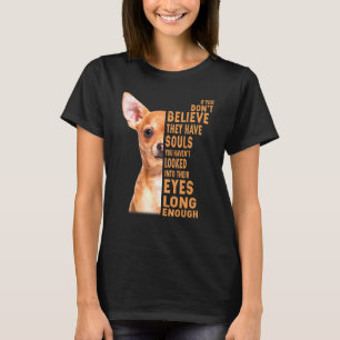 Camiseta Chihuahua si no crees que tienen almas