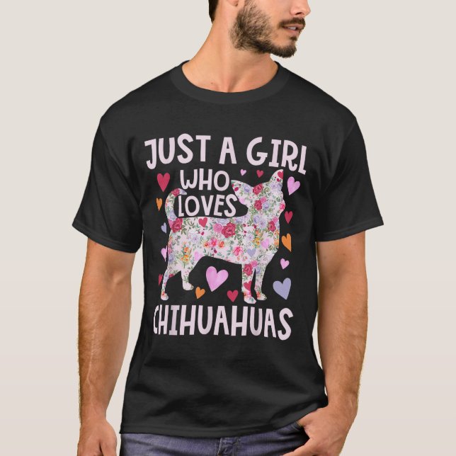 Camiseta Chihuahua, solo un Chica que ama a Chihuahuas Perr (Anverso)