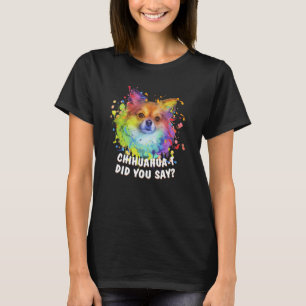 Camiseta Chihuahuat ¿Dijiste Chihuahua Humor Chiwawa 1
