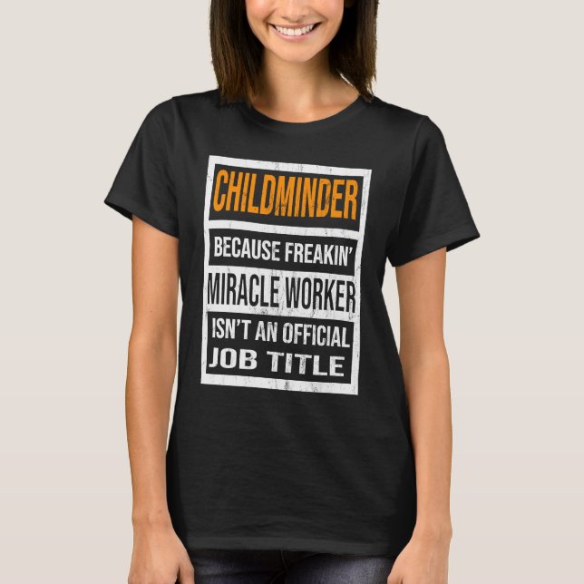 Camiseta Childminder Because Miracle Worker  Men Women (Anverso)